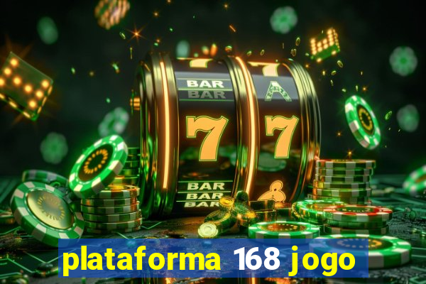 plataforma 168 jogo